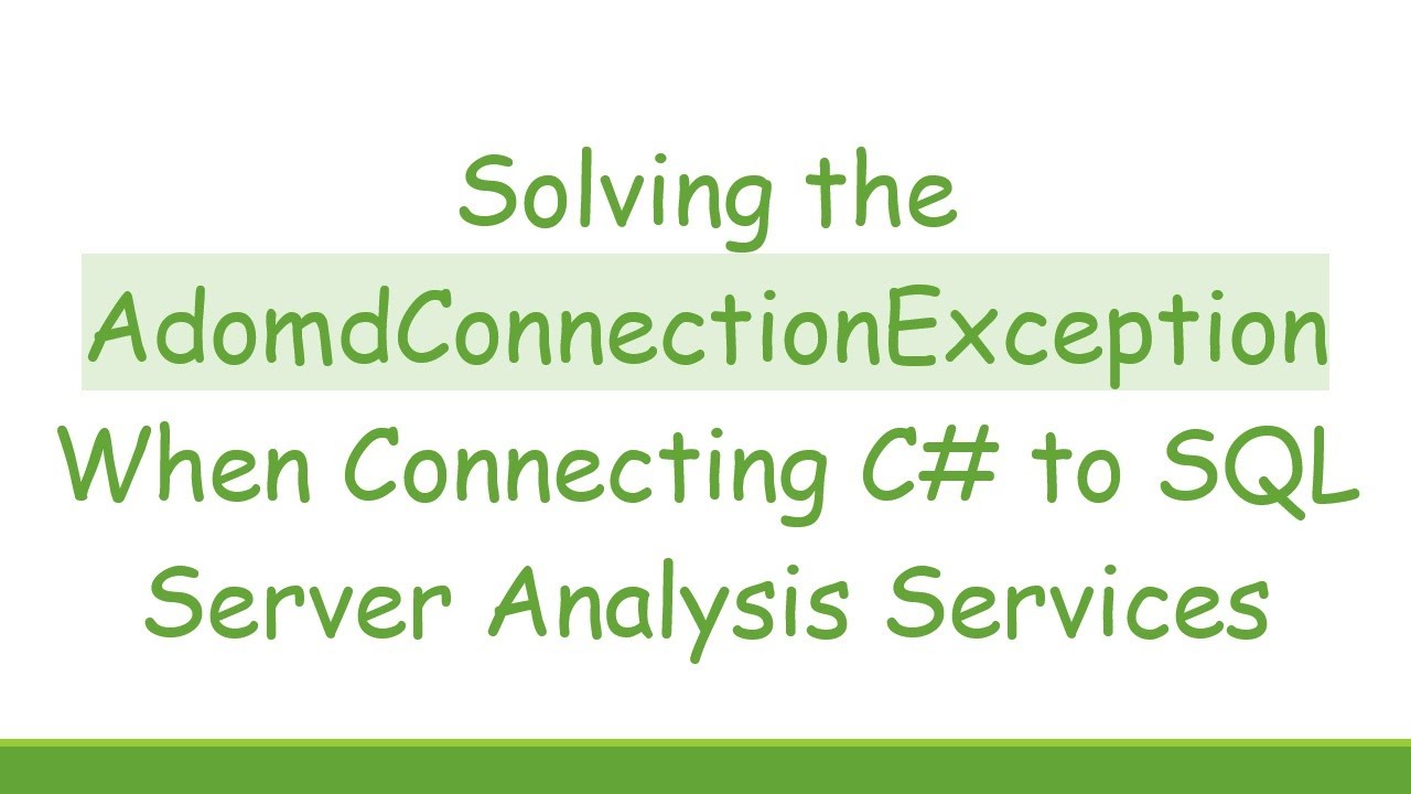 Solving the AdomdConnectionException When Connecting C- to SQL Server Analysis Services