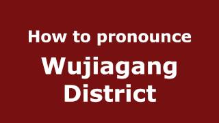 How to pronounce Wujiagang District