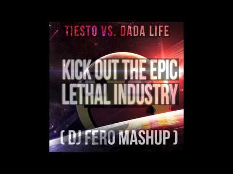 Tiesto Vs  Dada Life   Kick Out The Epic Lethal Industry (DJ Fero MashUp)