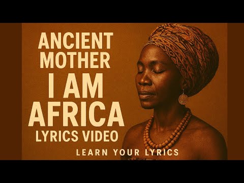 I AM AFRICA Ancient Mother (Official lyrics video)