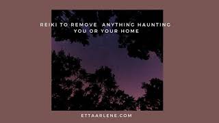Reiki Energy Healing To Remove Anything Haunting You or Your Home