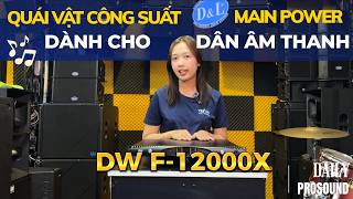 CỤC ĐẨY CÔNG SUẤT DW F 12000X - "Quái vật" công suất dành cho hệ thống âm thanh chuyên nghiệp!