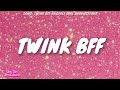 TWINK BFF
