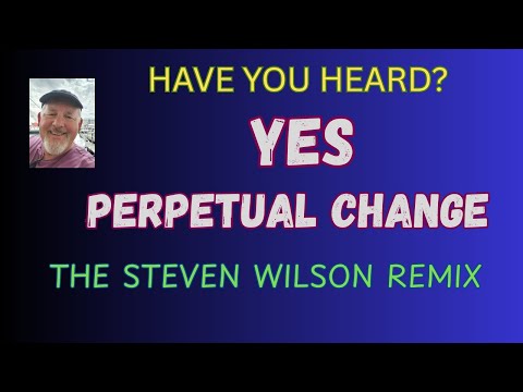 YES - PERPETUAL CHANGE. The Steven Wilson remix is discussed as we revisit an old friend from 1971.