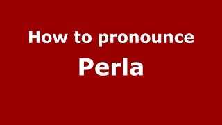 How to pronounce Perla
