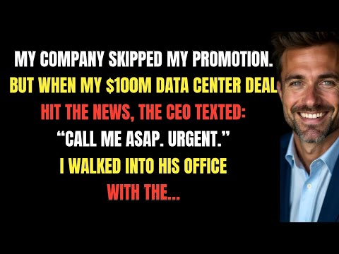 My Company Skipped My Promotion. But When My $100M Data Center Deal Hit the News, the CEO Texted…