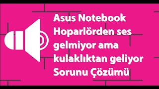 Asus Notebook Hoparlörden ses gelmiyor ama kulaklıktan geliyor Sorunu Çözümü, Hoparlör ses sorunu