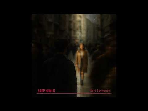 Sarp Kumlu - Seni Seviyorum