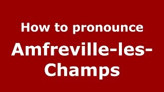 How to pronounce Amfreville-Les-Champs