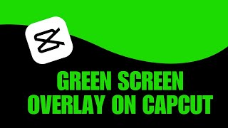 How to Put Picture in Green Screen Overlay on CapCut