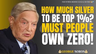YOU NEED THIS MUCH SILVER TO BE IN THE TOP 1% OF STACKERS | GEORGE SOROS FULL SILVER BREAKDOWN 2025