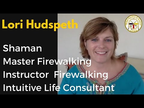 LORI HUDSPETH - Instructor & Master Firewalking , Shaman & Intuitive Life Consultant,