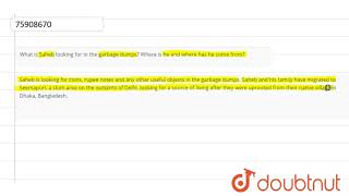 What is Saheb looking for in the garbage dumps? Where is he and where has he come from?  | 12 | ...