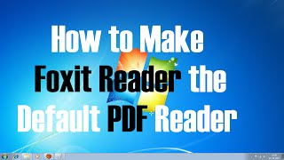How to make Foxit Reader the default pdf reader in Windows 7