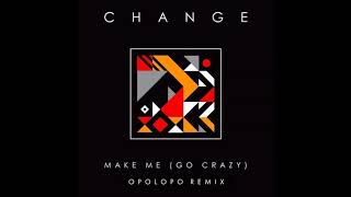 Change - Make Me (Go Crazy) [Opolopo Remix]