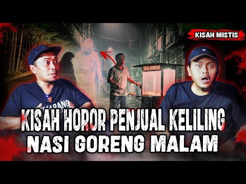 GILAA!! PALING SEREM KISAH PENJUAL NASI GORENG SAAT KELILING MALAM!!!