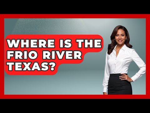 Where Is The Frio River Texas? - Southern Culture Collective