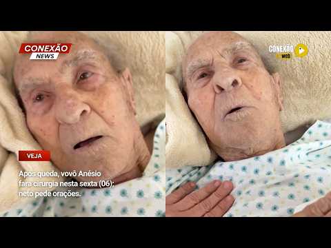 Vídeo: Após queda, vovô Anésio fará cirurgia nesta sexta (06); neto pede orações.