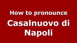 How to pronounce Casalnuovo Di Napoli