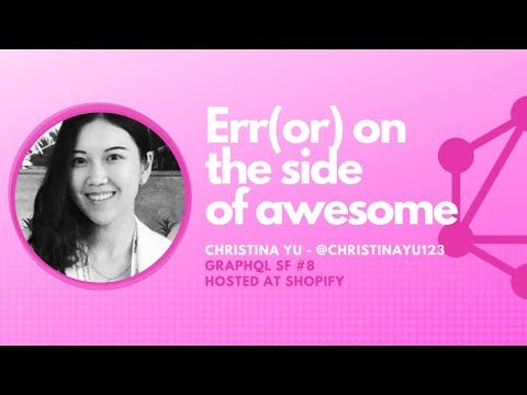 Err(or) on the side of awesome by Christina Yu - GraphQL SF #8