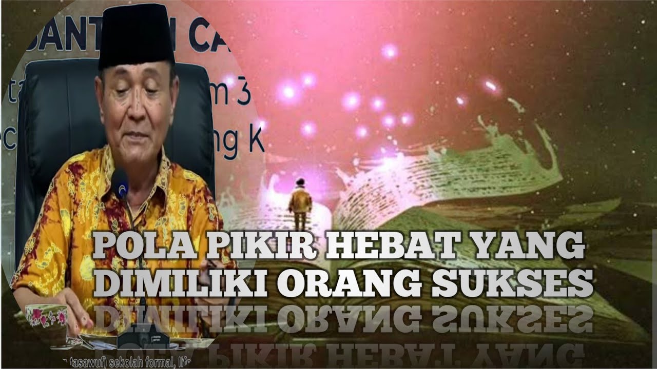 POLA PIKIR SEHAT MELAHIRKAN ORANG HEBAT ~BUYA SYAKUR YASIN.