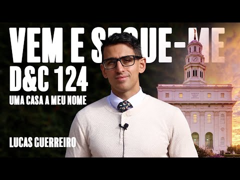 Vem e Segue-me: D&C 124 - “Uma casa a meu nome”