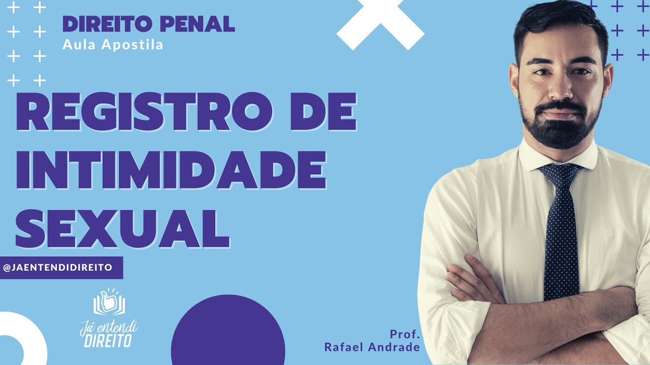 Registro Não Autorizado de Intimidade Sexual - Art. 216-B, do CP