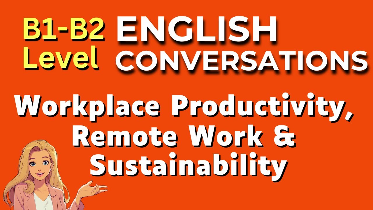 Intermediate English Conversations B1-B2 Level: Remote Work,  Sustainability & Work Productivity