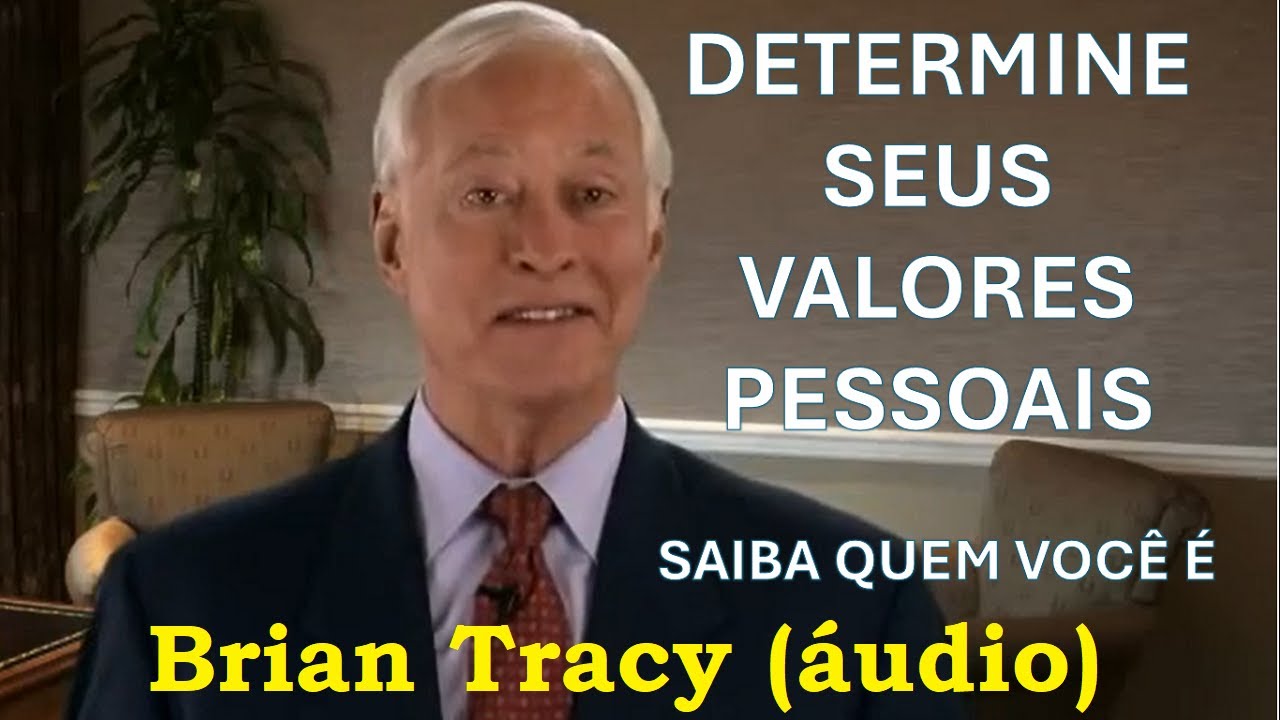 Brian Tracy - Determine seus valores pessoais - Saiba quem você é