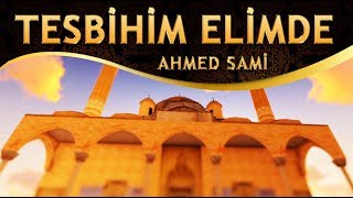 İlahi - Ahmed Sami - Tesbihim Elimde HU demek ister / Tevhid dilimde HU demek ister
