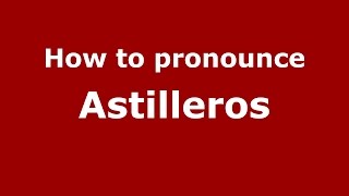 How to pronounce Astilleros