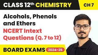 Alcohols, Phenols and Ethers - NCERT Intext Questions (Que. 7 to 12) | Class 12 Chemistry Chapter 7