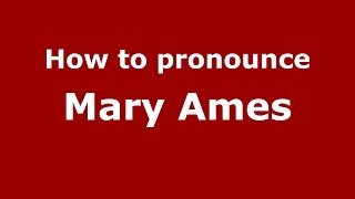 How to pronounce Mary Ames