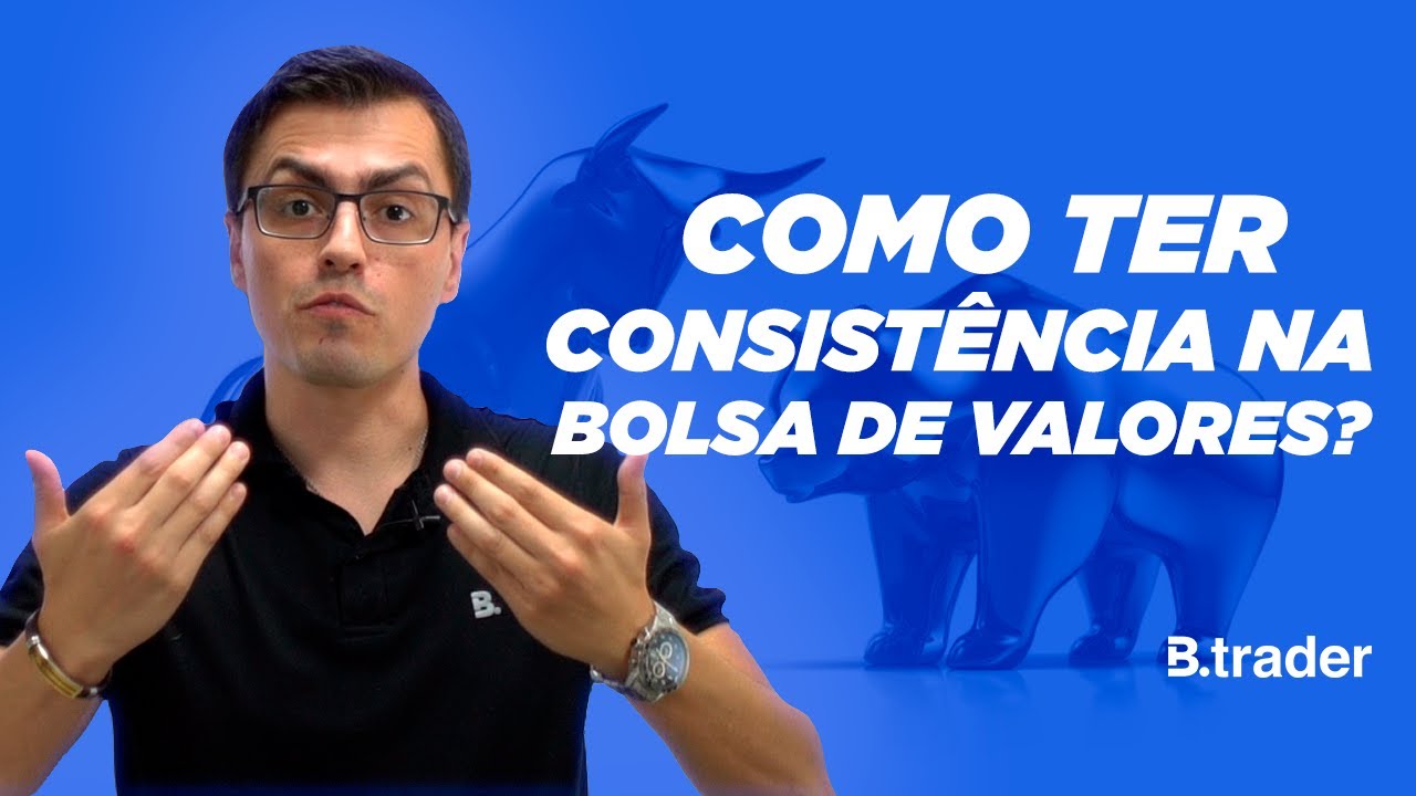 Como ter consistência na Bolsa de Valores?