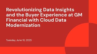 Revolutionizing Data Insights and the Buyer Experience at GM Financial with Cloud Data Modernization