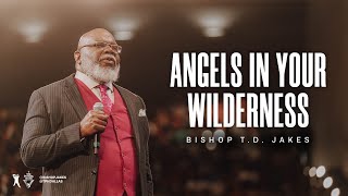Angels in Your Wilderness - Bishop T.D. Jakes
