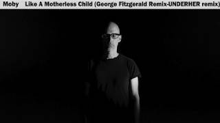 Moby - Like a Motherless Child (George FitzGerald Remix)