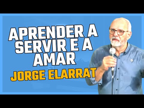 Aprender a servir e a amar - Jorge Elarrat