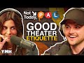 Good Theater Etiquette | Not Today, Pal Ep. 02