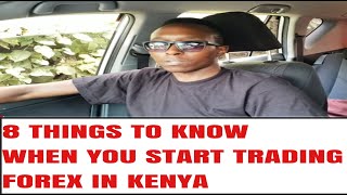 8 THINGS TO KNOW WHEN YOU START TRADING FOREX IN KENYA