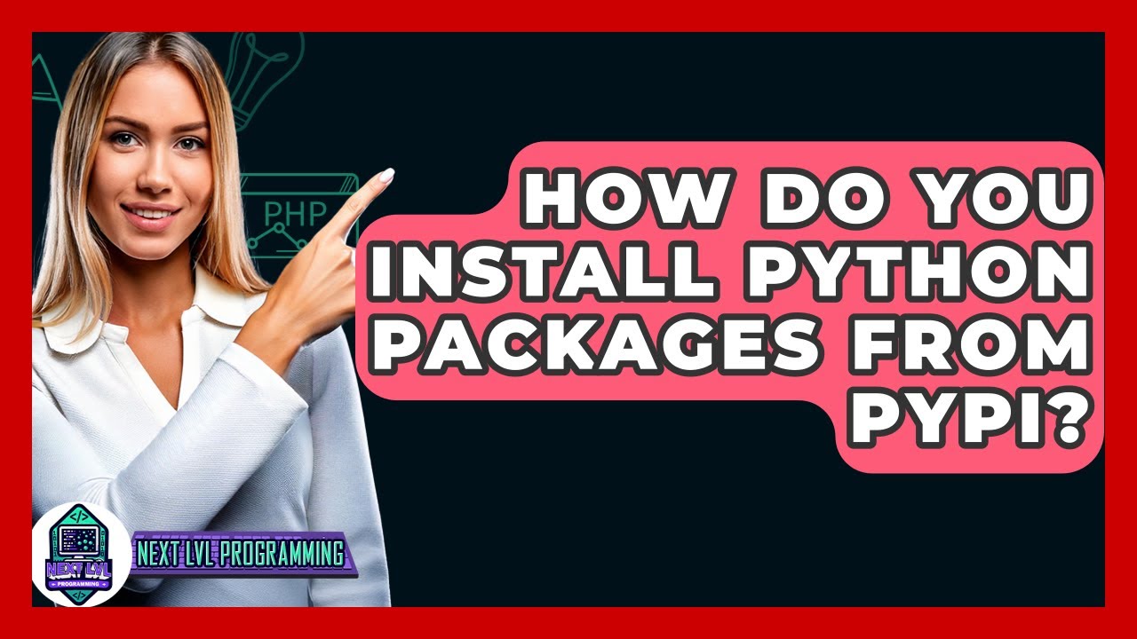 How Do You Install Python Packages From PyPI? - Next LVL Programming