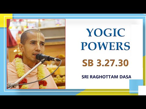 Yogic Powers l SB 3.27.30 l Sri Raghottam Dasa l 7-1-2023