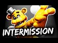 INTERMISSION TIME But It S FNAF