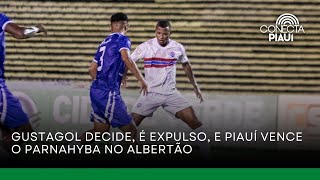 Gustagol decide, é expulso, e Piauí vence o Parnahyba no Albertão
