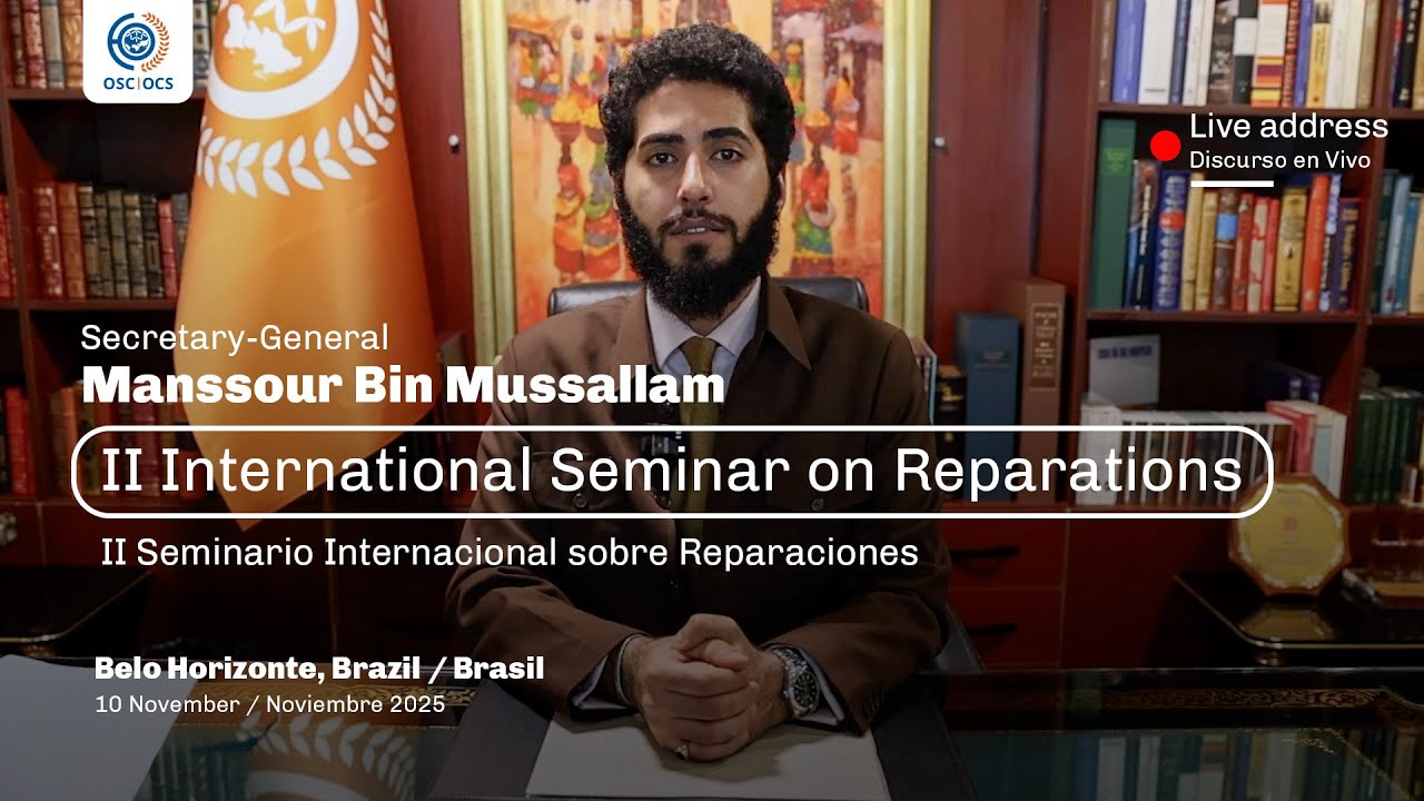 Live address – OSC Secretary-General Manssour Bin Mussallam – Seminar on Reparations, Brazil