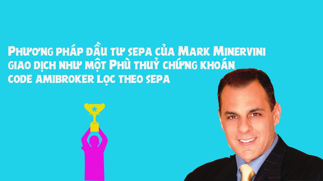 Phương pháp đầu tư chứng khoán SEPA của Mark Minervini - Code Amibroker lọc cổ phiếu theo SEPA