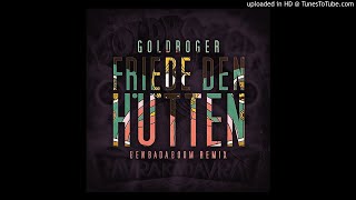 Goldroger - Friede den Hütten (Ben Bada Boom Rmx)