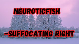 Neuroticfish - Suffocating Right (Lyrics Video)