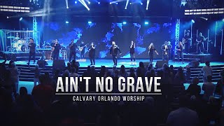 Ain&#39;t No Grave // Calvary Orlando Worship // LIVE // Josue Avila