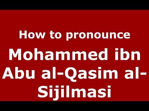 How to pronounce Mohammed ibn Abu al-Qasim al-Sijilmasi (Arabic/Morocco) - PronounceNames.com